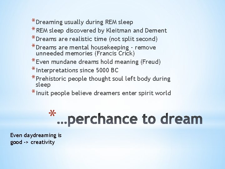 * Dreaming usually during REM sleep * REM sleep discovered by Kleitman and Dement