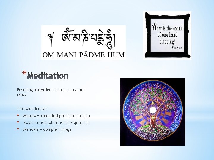 * Focusing attention to clear mind and relax Transcendental: • • • Mantra =