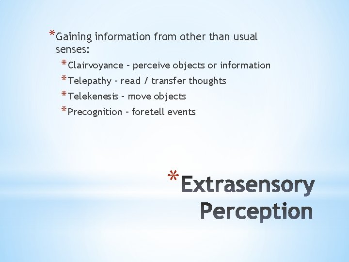 *Gaining information from other than usual senses: * Clairvoyance – perceive objects or information