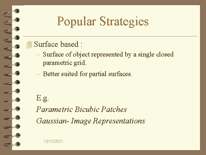 Popular Strategies 4 Surface based : – Surface of object represented by a single
