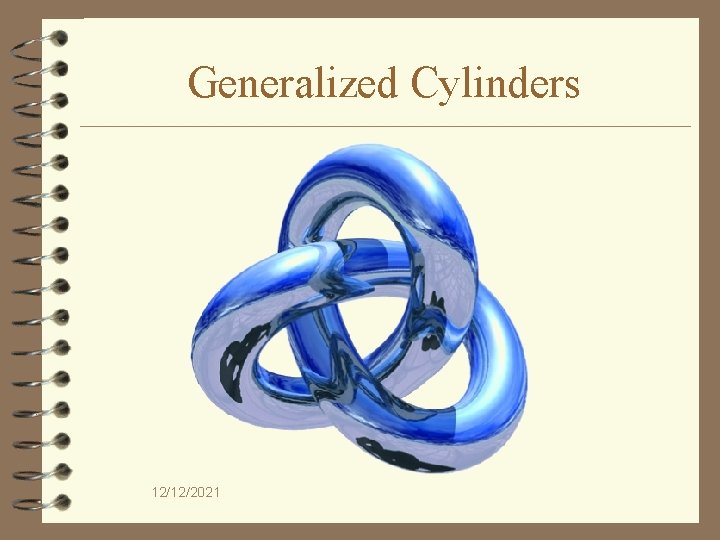Generalized Cylinders 12/12/2021 