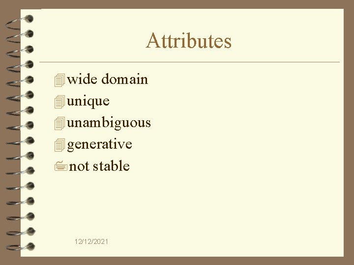 Attributes 4 wide domain 4 unique 4 unambiguous 4 generative 7 not stable 12/12/2021
