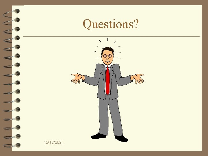 Questions? 12/12/2021 
