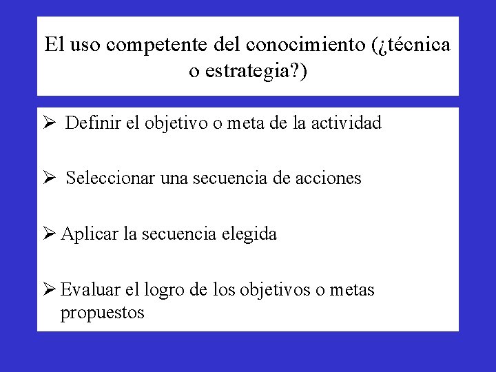 El uso competente del conocimiento (¿técnica o estrategia? ) Ø Definir el objetivo o