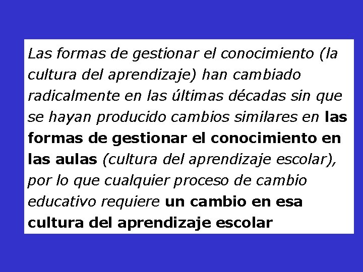 Las formas de gestionar el conocimiento (la cultura del aprendizaje) han cambiado radicalmente en