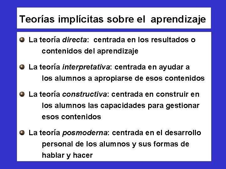 Teorías implícitas sobre el aprendizaje La teoría directa: centrada en los resultados o contenidos