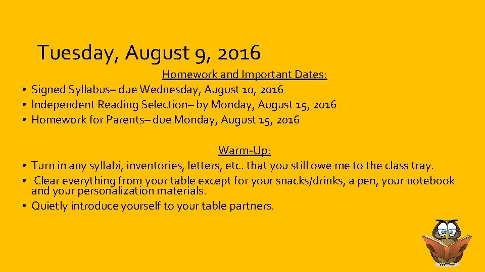 Tuesday, August 9, 2016 Homework and Important Dates: • Signed Syllabus– due Wednesday, August