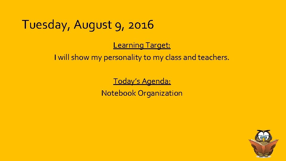 Tuesday, August 9, 2016 Learning Target: I will show my personality to my class