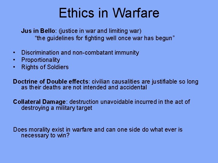 Ethics in Warfare Jus in Bello: (justice in war and limiting war) “the guidelines