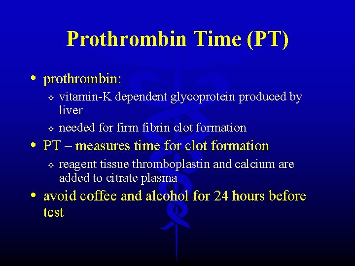 Prothrombin Time (PT) • prothrombin: v v vitamin-K dependent glycoprotein produced by liver needed