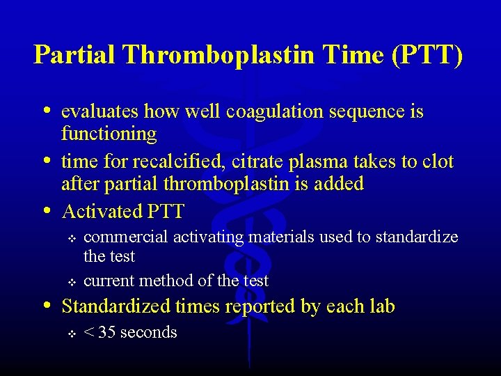 Partial Thromboplastin Time (PTT) • evaluates how well coagulation sequence is • • functioning