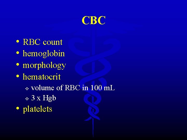 CBC • • RBC count hemoglobin morphology hematocrit volume of RBC in 100 m.