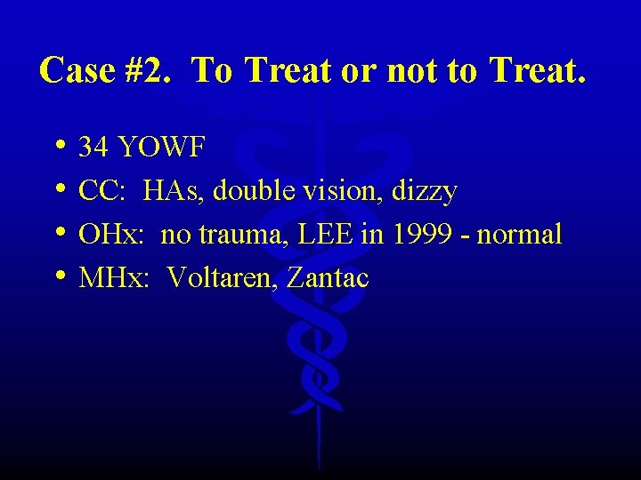Case #2. To Treat or not to Treat. • • 34 YOWF CC: HAs,