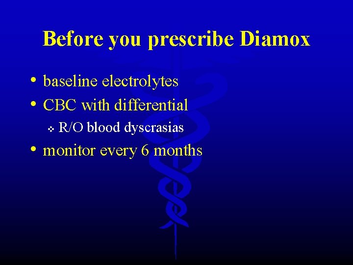 Before you prescribe Diamox • baseline electrolytes • CBC with differential v R/O blood