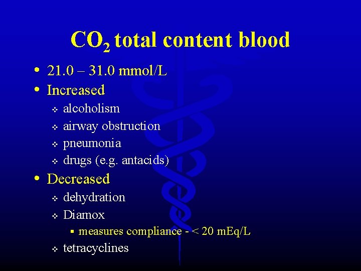 CO 2 total content blood • 21. 0 – 31. 0 mmol/L • Increased