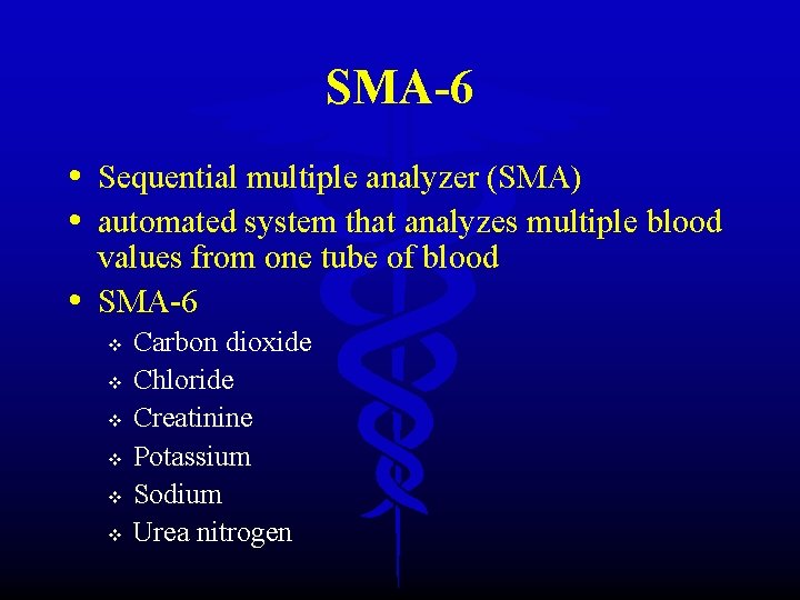 SMA-6 • Sequential multiple analyzer (SMA) • automated system that analyzes multiple blood •