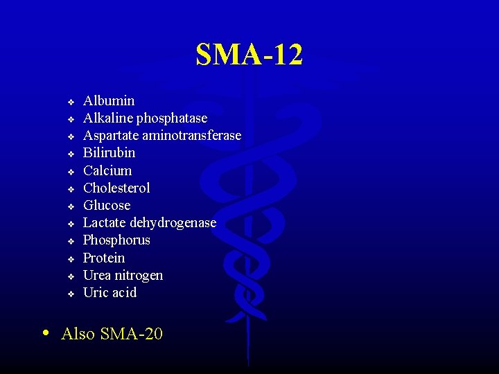 SMA-12 v v v Albumin Alkaline phosphatase Aspartate aminotransferase Bilirubin Calcium Cholesterol Glucose Lactate