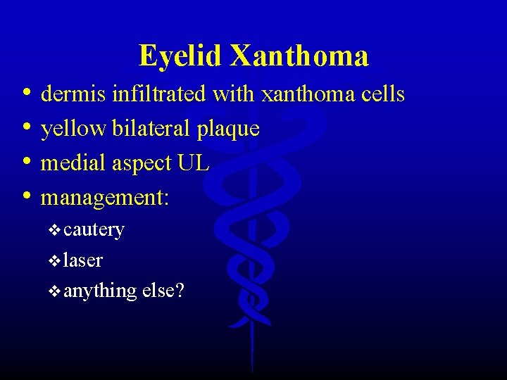 Eyelid Xanthoma • • dermis infiltrated with xanthoma cells yellow bilateral plaque medial aspect