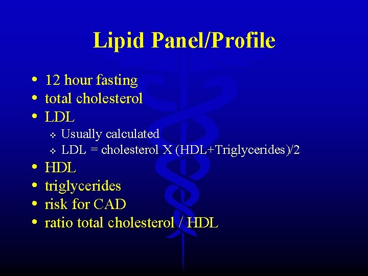 Lipid Panel/Profile • 12 hour fasting • total cholesterol • LDL v • •