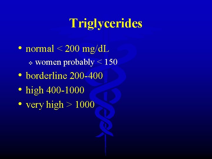 Triglycerides • normal < 200 mg/d. L v women probably < 150 • borderline