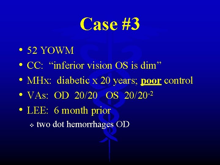 Case #3 • • • 52 YOWM CC: “inferior vision OS is dim” MHx: