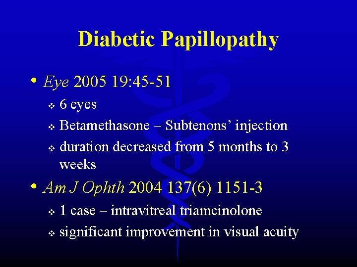 Diabetic Papillopathy • Eye 2005 19: 45 -51 6 eyes v Betamethasone – Subtenons’