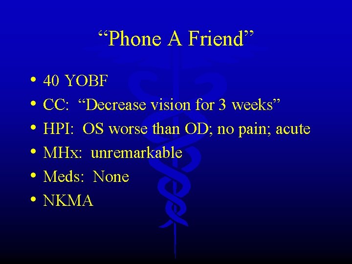 “Phone A Friend” • • • 40 YOBF CC: “Decrease vision for 3 weeks”
