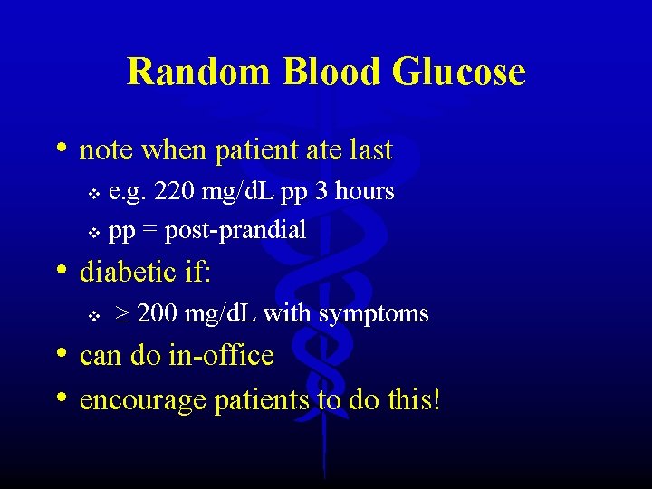 Random Blood Glucose • note when patient ate last e. g. 220 mg/d. L