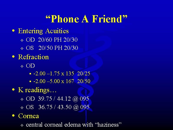 “Phone A Friend” • Entering Acuities v v OD 20/60 PH 20/30 OS 20/50