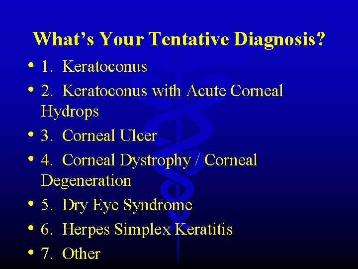 What’s Your Tentative Diagnosis? • 1. Keratoconus • 2. Keratoconus with Acute Corneal •