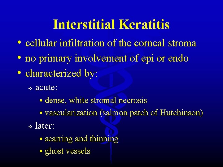 Interstitial Keratitis • cellular infiltration of the corneal stroma • no primary involvement of