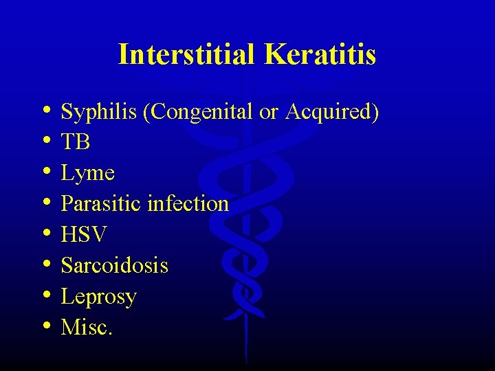 Interstitial Keratitis • • Syphilis (Congenital or Acquired) TB Lyme Parasitic infection HSV Sarcoidosis