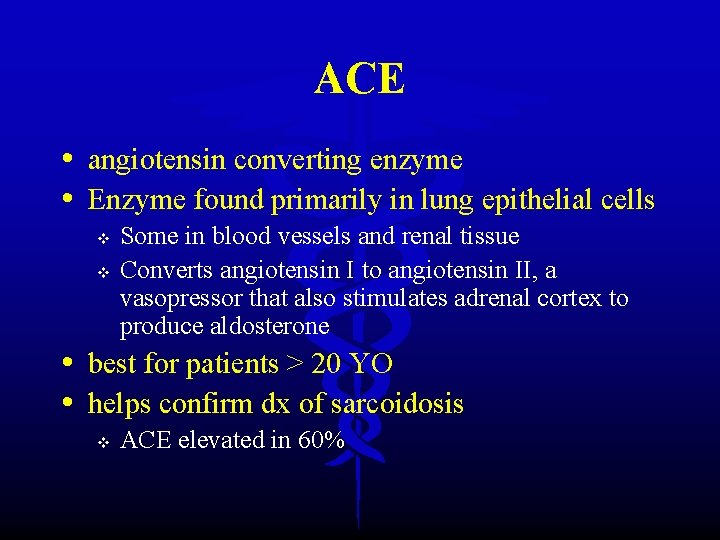 ACE • angiotensin converting enzyme • Enzyme found primarily in lung epithelial cells v
