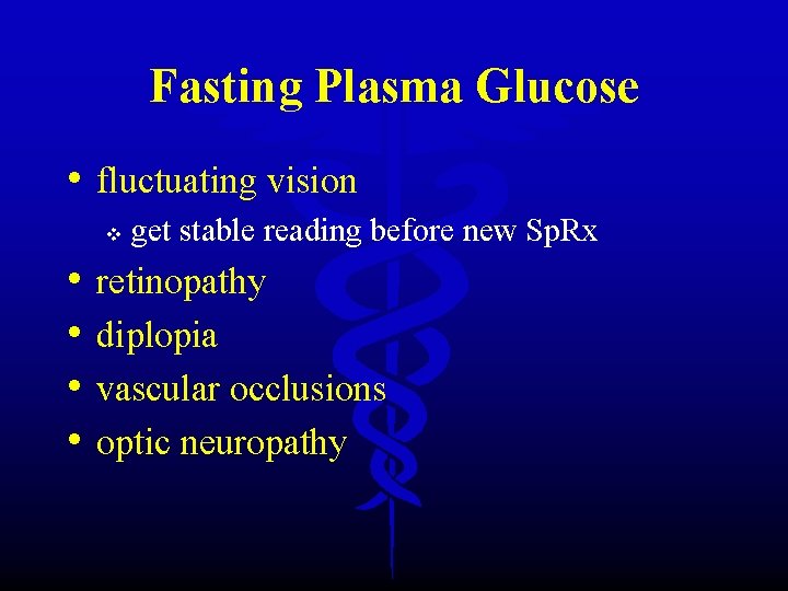 Fasting Plasma Glucose • fluctuating vision v • • get stable reading before new
