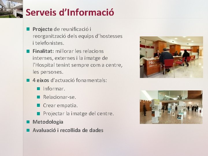 Serveis d’Informació Projecte de reunificació i reorganització dels equips d’hostesses i telefonistes. Finalitat: millorar