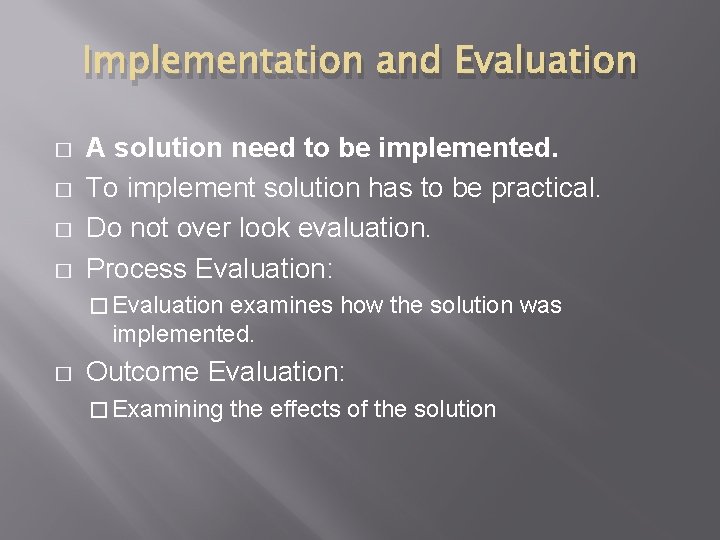 Implementation and Evaluation � � A solution need to be implemented. To implement solution