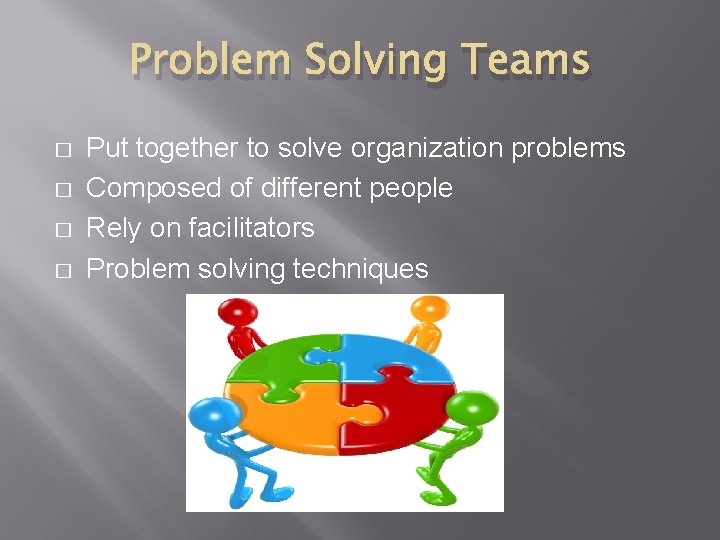 Problem Solving Teams � � Put together to solve organization problems Composed of different