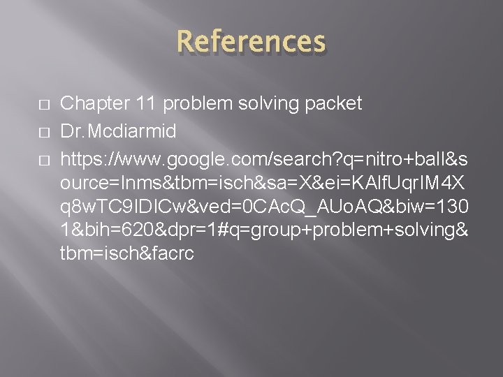 References � � � Chapter 11 problem solving packet Dr. Mcdiarmid https: //www. google.