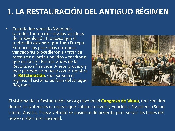 1. LA RESTAURACIÓN DEL ANTIGUO RÉGIMEN • Cuando fue vencido Napoleón también fueron derrotadas