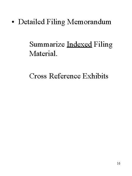 • Detailed Filing Memorandum Summarize Indexed Filing Material. Cross Reference Exhibits 16 