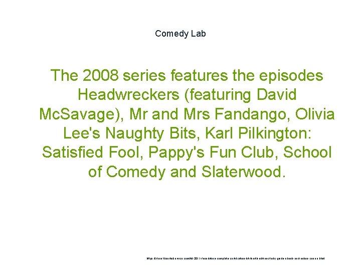 Comedy Lab The 2008 series features the episodes Headwreckers (featuring David Mc. Savage), Mr