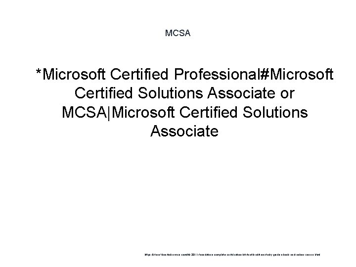 MCSA 1 *Microsoft Certified Professional#Microsoft Certified Solutions Associate or MCSA|Microsoft Certified Solutions Associate https: