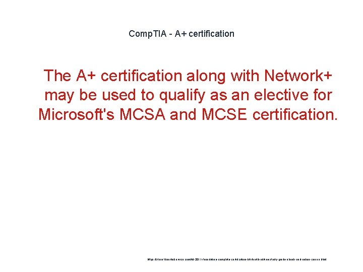 Comp. TIA - A+ certification 1 The A+ certification along with Network+ may be
