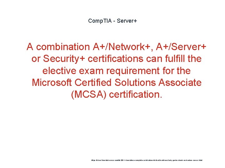 Comp. TIA - Server+ 1 A combination A+/Network+, A+/Server+ or Security+ certifications can fulfill