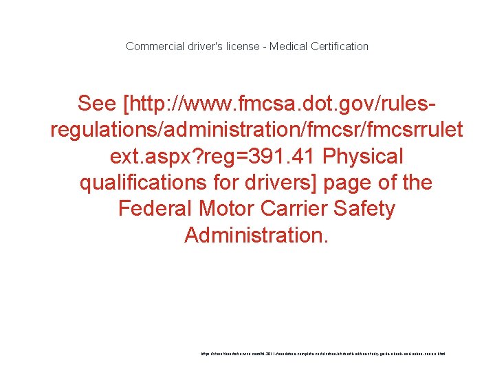 Commercial driver's license - Medical Certification See [http: //www. fmcsa. dot. gov/rulesregulations/administration/fmcsrrulet ext. aspx?