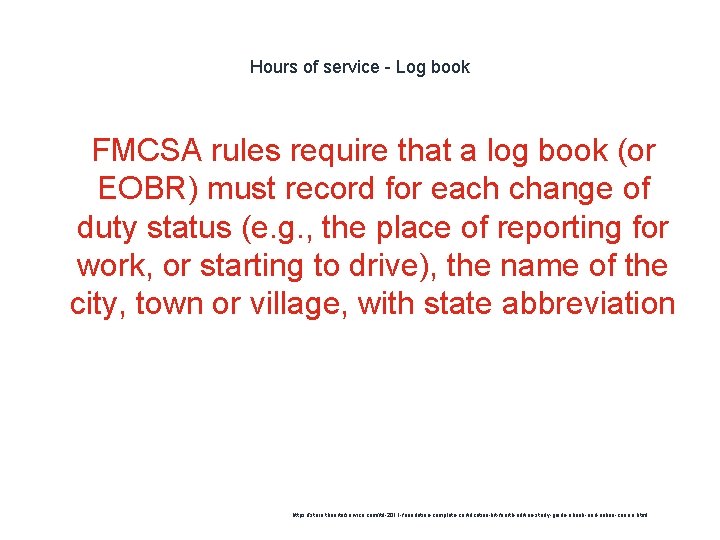 Hours of service - Log book 1 FMCSA rules require that a log book