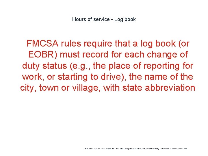 Hours of service - Log book 1 FMCSA rules require that a log book