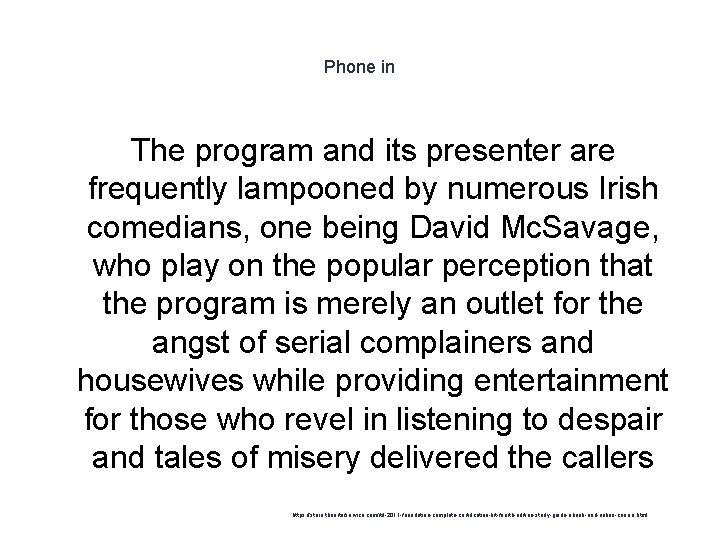 Phone in The program and its presenter are frequently lampooned by numerous Irish comedians,