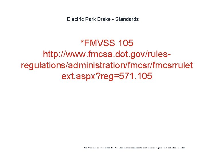 Electric Park Brake - Standards *FMVSS 105 http: //www. fmcsa. dot. gov/rulesregulations/administration/fmcsrrulet ext. aspx?