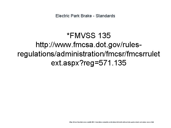 Electric Park Brake - Standards *FMVSS 135 http: //www. fmcsa. dot. gov/rulesregulations/administration/fmcsrrulet ext. aspx?